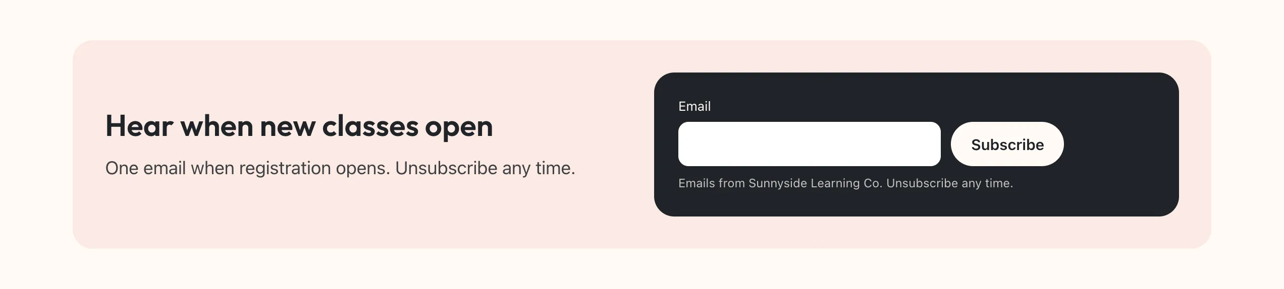 An Email signup section on an organization's website, with the heading Hear when new classes open, an Email field, a Subscribe button and the line Emails from Sunnyside Learning Co. Unsubscribe any time.